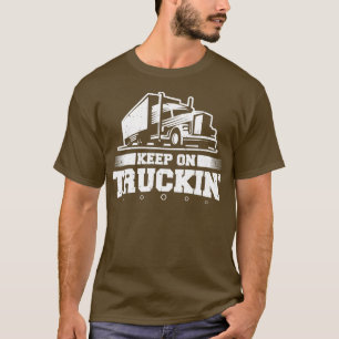 Trucker Truck Driver Keep On Truckin 18 Wheeler  T-Shirt