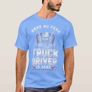 Trucker Truck Driver Vintage Have No Fear Truck Dr T-Shirt