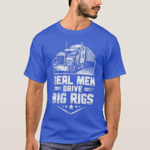 Trucker Truck Driver Vintage Real Men Drive Big Ri T-Shirt