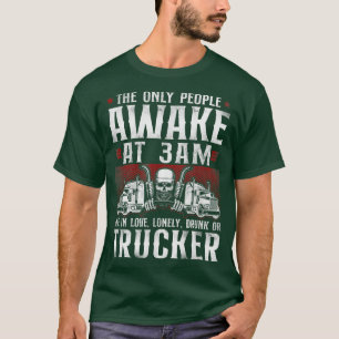 Trucker Truck Driver Vintage The Only People Awake T-Shirt