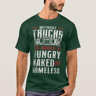 Trucker Truck Driver Vintage Without Trucks You Wo T-Shirt