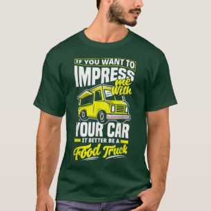 Trucker Truck Driving Food Truck Joke T-Shirt