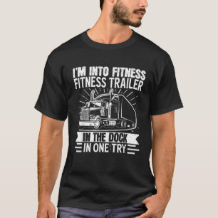 Trucker Truck I m Into Fitness Fitness Trailer in  T-Shirt