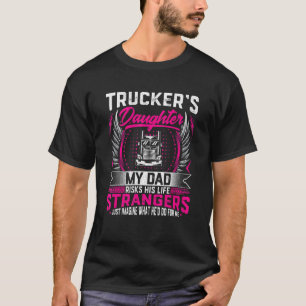 Truckers Daughter My Dad Risk His Life For Strange T-Shirt