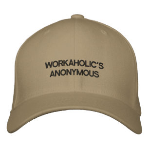 Trucker's hat with WORKAHOLIC'S ANONYMOUS on it.