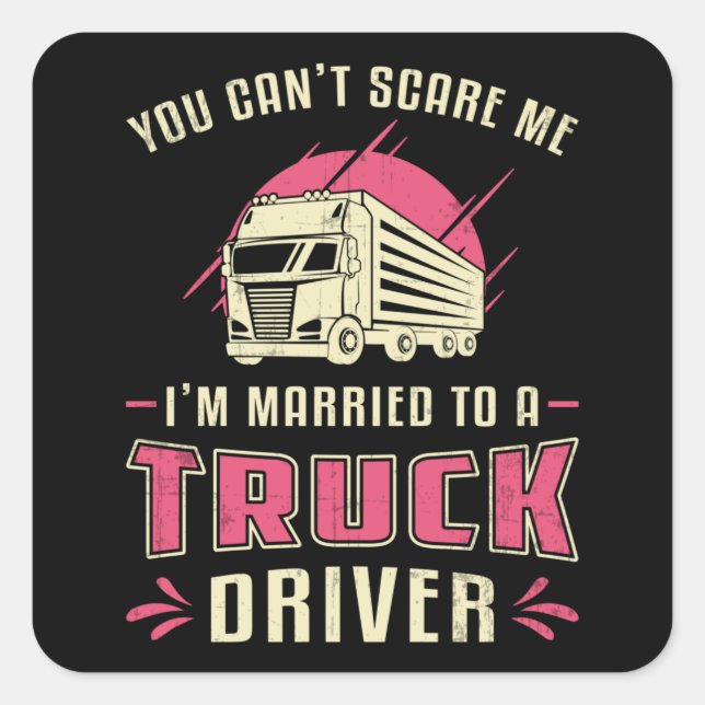 Truckers Wife I'm Married To A Truck Driver Wife Square Sticker (Front)