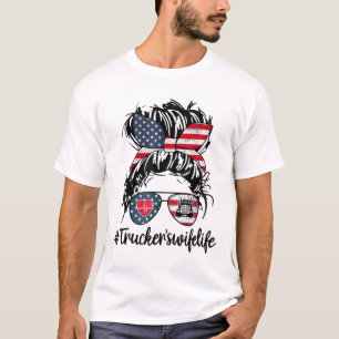 Trucker's Wife Life Truck American Trucker Messy B T-Shirt