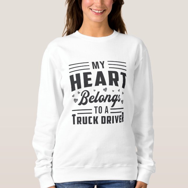 Trucker's Wife My Heart Belongs To A Truck Driver Sweatshirt (Front)