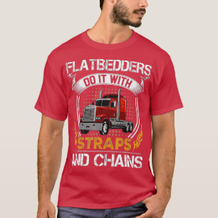 Trucking Flatbedders Do It With Straps Trucker Tru T-Shirt