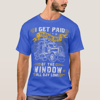 Trucking Truck Driver Quote Stare Out The Window,  T-Shirt