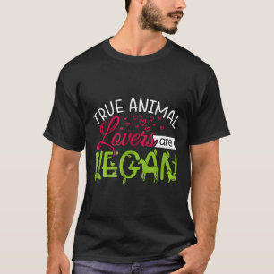True Animal Lovers Are Vegan Veganism T-Shirt