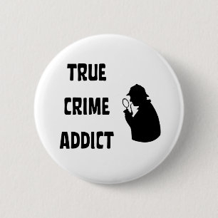 True crime addict 6 cm round badge
