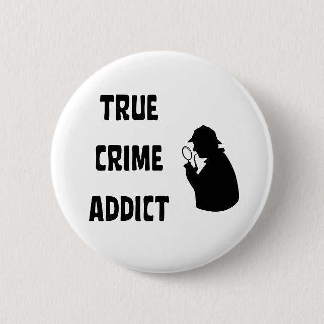 True crime addict 6 cm round badge (Front)