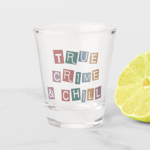 True Crime and chill   Murder Crime Show Junkie Shot Glass