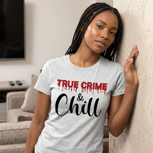True Crime and Chill T-Shirt