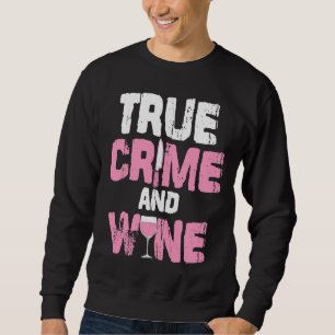 True Crime And Wine True Crime Tv Fan Serial Kille Sweatshirt