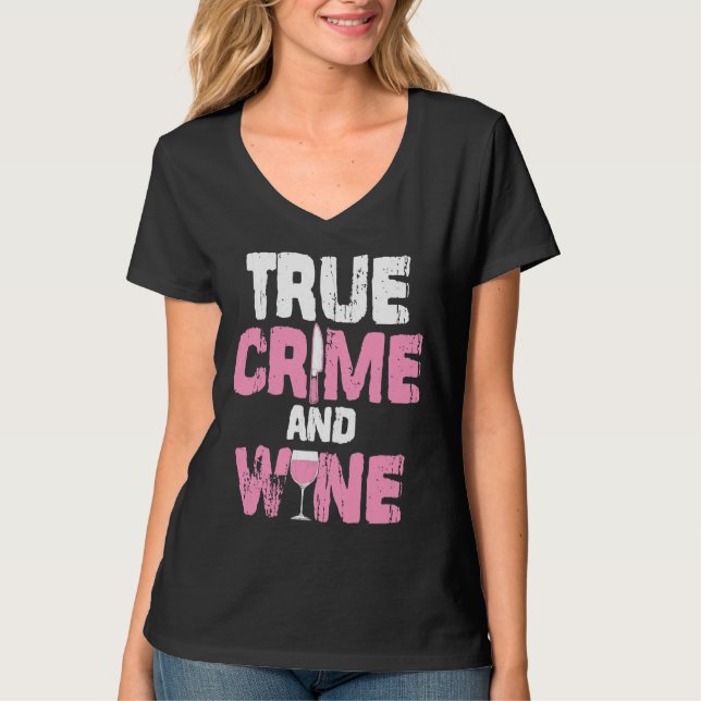 True Crime And Wine True Crime Tv Fan Serial Kille T-Shirt (Front)