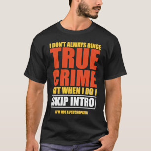 True Crime Binge Watching Skip Intro T-Shirt