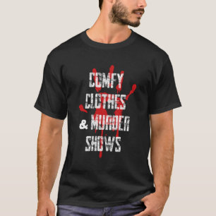 True Crime Comfy Clothes and Murder Shows  T-Shirt