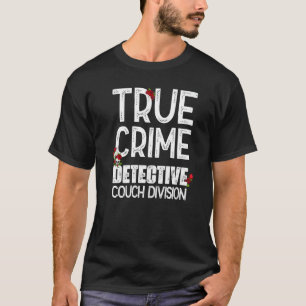 True Crime Detective Couch Division T-Shirt