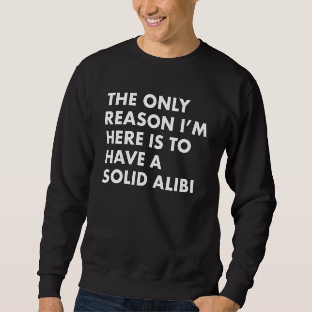 True Crime Detective I'm Only Here To Have A Solid Sweatshirt (Front)