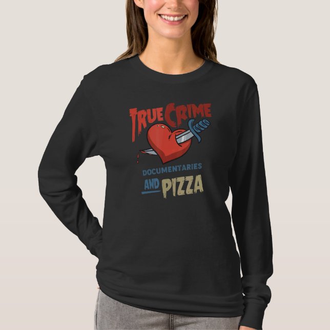 True Crime Documentaries And Pizza T-Shirt (Front)