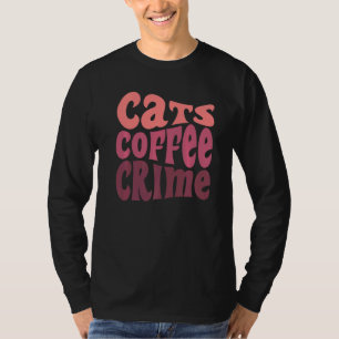 True Crime Fan Cat Owner Mum Dad Coffee Podcast   T-Shirt
