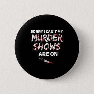 True Crime Fan Sorry I Can't My Murder Shows Are O 6 Cm Round Badge