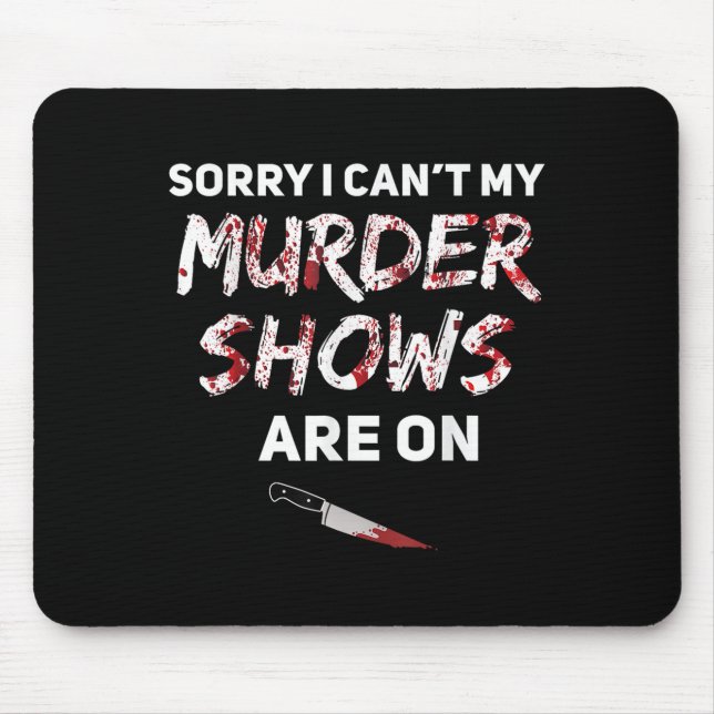 True Crime Fan Sorry I Can't My Murder Shows Are O Mouse Pad (Front)