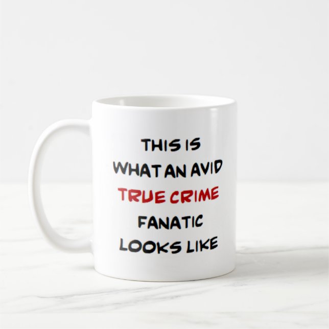 true crime fanatic, avid coffee mug (Left)