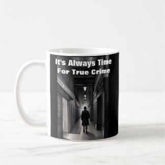 True Crime Fans Always Time For True Crime Mug