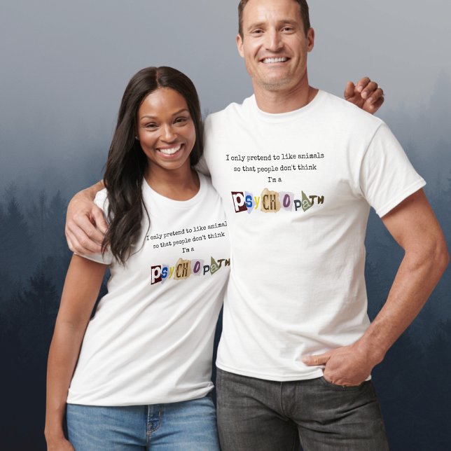 True crime fun citation psychopath animals  T-Shirt (Creator Uploaded)