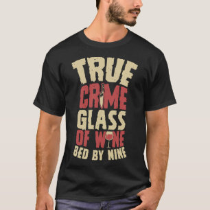 True Crime Glass Of Wine Bed By Nine Serial Killer T-Shirt