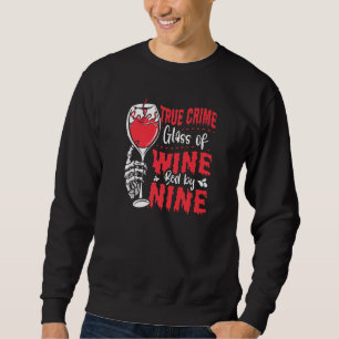 True Crime Glass Of Wine Bed By Nine True Crime   Sweatshirt