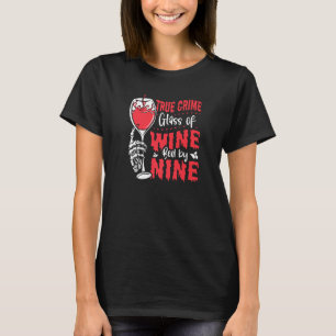 True Crime Glass Of Wine Bed By Nine True Crime   T-Shirt