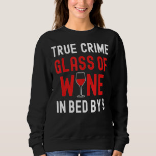 True Crime Glass Of Wine In Bed By 9 True Crime Sweatshirt