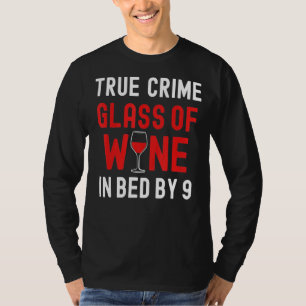 True Crime Glass Of Wine In Bed By 9  True Crime T-Shirt