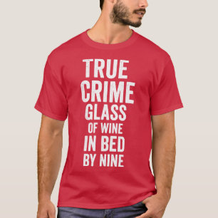 True Crime Glass Of Wine In Bed By Nine 1 T-Shirt