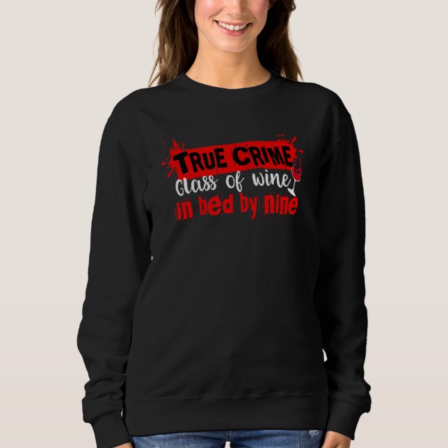 True Crime Glass Of Wine In Bed By Nine Documentar Sweatshirt (Front)