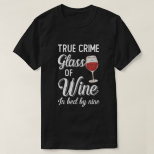 True Crime Glass Of Wine In Bed By Nine Funny Wine T-Shirt