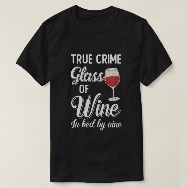 True Crime Glass Of Wine In Bed By Nine Funny Wine T-Shirt (Design Front)