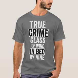 True Crime Glass Of Wine In Bed By Nine T-Shirt