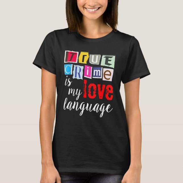 True Crime Is My Love Language T-Shirt (Front)