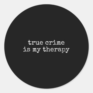 True Crime Is My Therapy Funny True-crime Lover  Classic Round Sticker