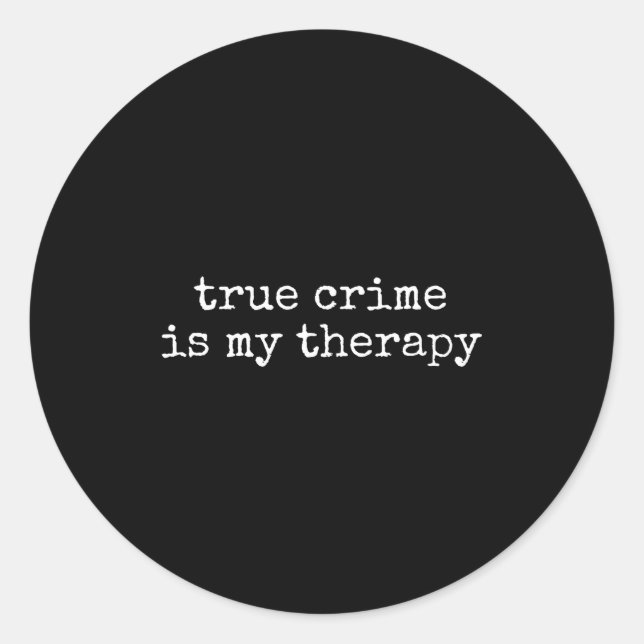 True Crime Is My Therapy Funny True-crime Lover  Classic Round Sticker (Front)