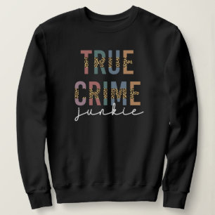 True Crime Junkie   Murder Crime Shows Lover Sweatshirt