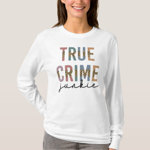 True Crime Junkie Murder Crime Shows Lover T-Shirt