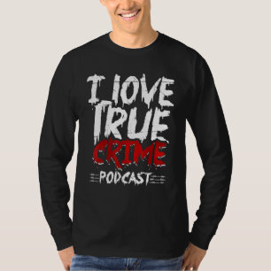 True Crime Junkie Serial Killer I Love True Crime T-Shirt