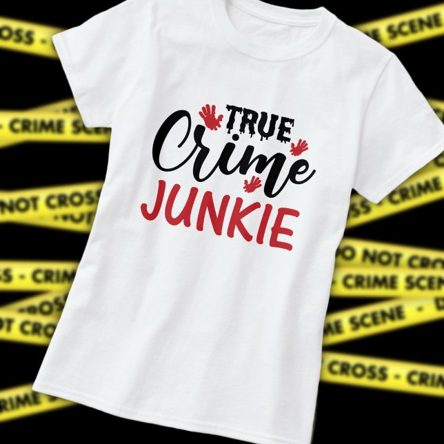 True Crime Junkie T-Shirt (Creator Uploaded)