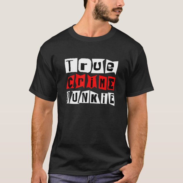 True Crime Junkie       T-Shirt (Front)